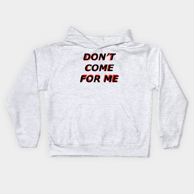 Dont come for me Kids Hoodie by NYXFN